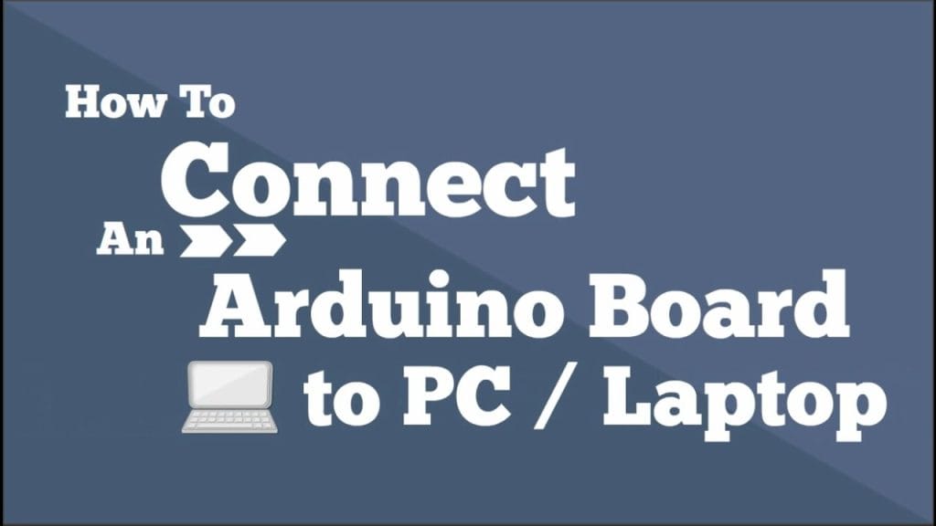 How to Connect an Arduino to PC or Laptop